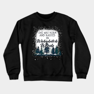 She Was Born And Raised In Wishabitch Woods Camping Crewneck Sweatshirt